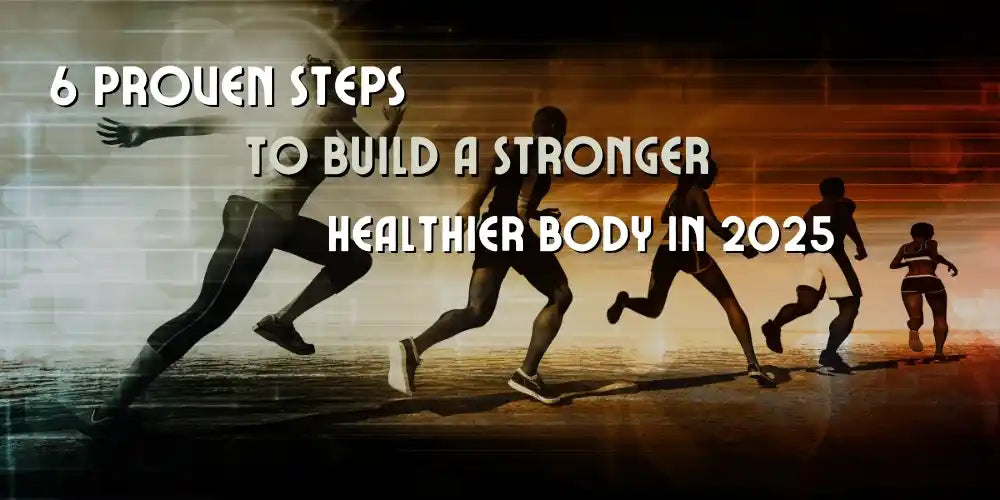  Steps to Build a Stronger, Healthier Body
