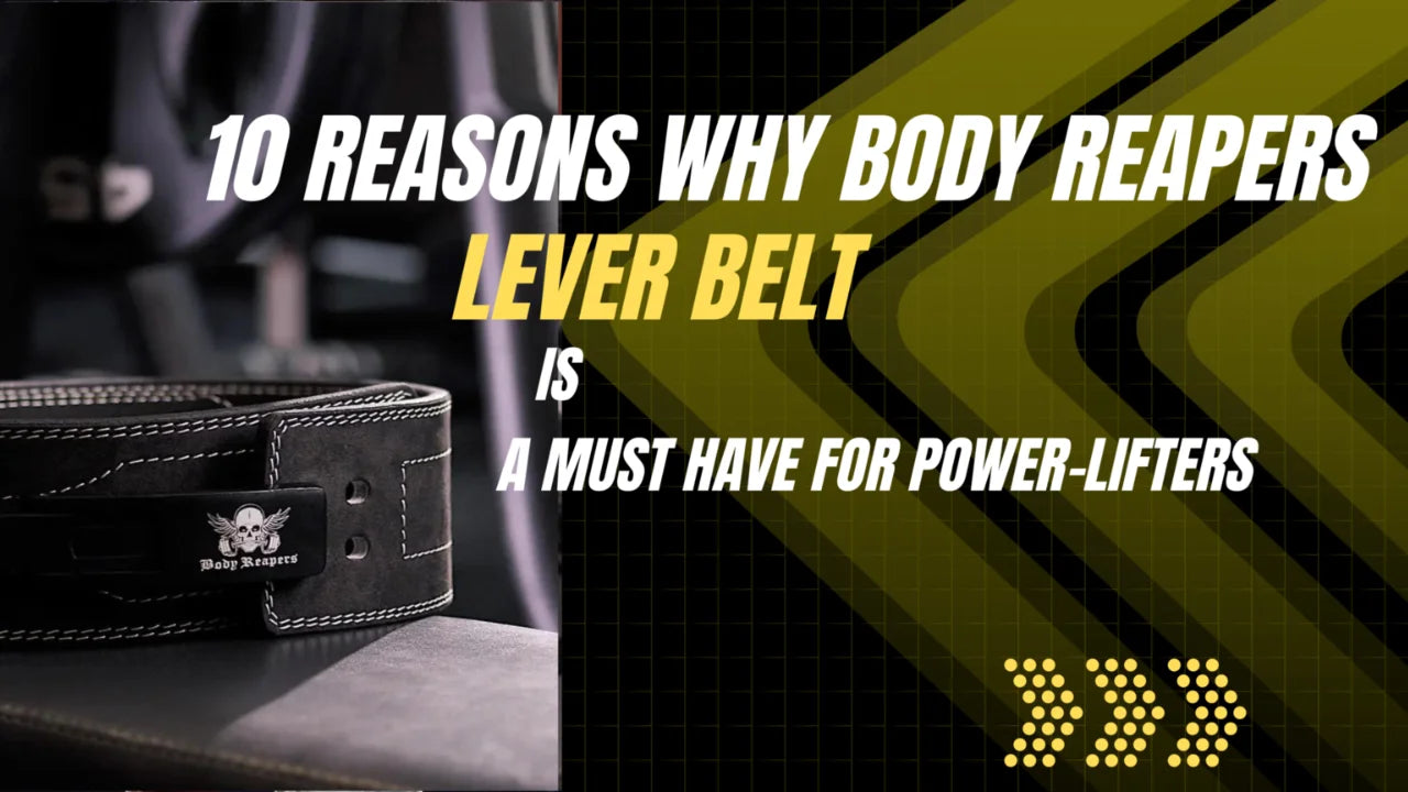 10 Reasons Why the Body Reapers Lever Belt is a Must-Have for Powerlifting